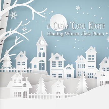 Relaxing Piano Crew - A Clear Cool Night - Healing Winter Jazz Piano