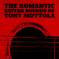 Tony Mottola - The Romantic Guitar Sounds of Tony Mottola