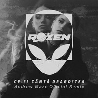 Roxen - Ce-Ţi Cântă Dragostea (Andrew Maze Official Remix)