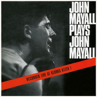 John Mayall & The Bluesbreakers - John Mayall Plays John Mayall (Live At Klooks Kleek, London / 1964)
