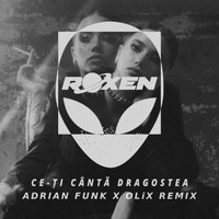 Roxen - Ce-Ţi Cântă Dragostea (Adrian Funk X OLiX Remix)