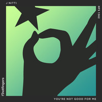 J Nitti - You're Not Good for Me