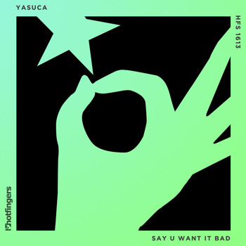 YASUCA - Say U Want It Bad