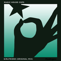 Magic House Cops - Girlfriend