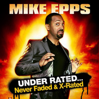 Mike Epps - Under Rated... Never Faded & X-Rated (Explicit)