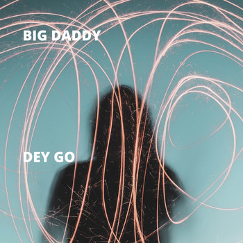 Big Daddy - Dey Go
