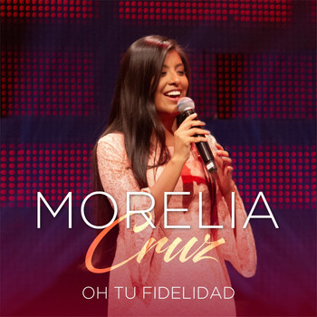 Morelia Cruz - Oh Tu Fidelidad
