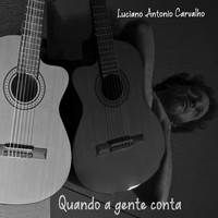 Luciano Antonio Carvalho - Quando a Gente Conta
