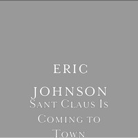 Eric Johnson - Sant Claus Is Coming to Town