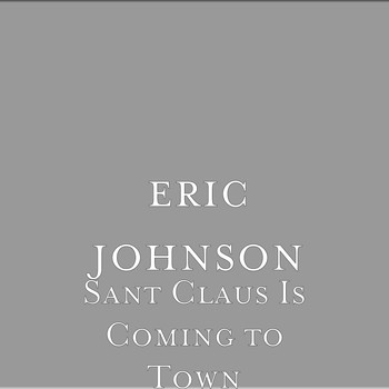 Eric Johnson - Sant Claus Is Coming to Town