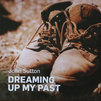 John Sutton / - Dreaming Up My Past