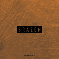 LARONN F - BRAZEN