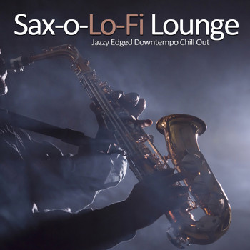 Various Artists - Sax-o-Lo-Fi Lounge (Jazzy Edged Downtempo Chill Out)
