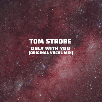 Tom Strobe - Only with You ((Original Vocal Mix) [Explicit])
