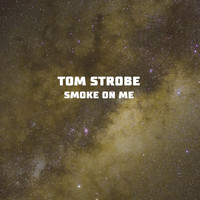 Tom Strobe - Smoke on Me