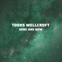 Tooks Wellcroft - Here and Now
