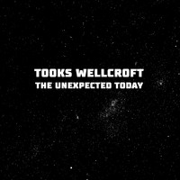 Tooks Wellcroft - The Unexpected Today