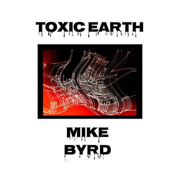 Mike Byrd - Toxic Earth