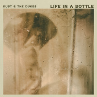 Dust & the Dukes - Life in a Bottle