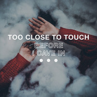 Too Close To Touch - Before I Cave In