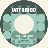 Mad Man Jones - Rooster Rock / Jes´ One Mo´ Time