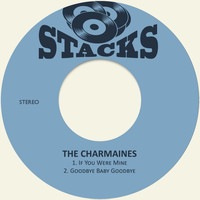 The Charmaines - If You Were Mine / Goodbye Baby Goodbye