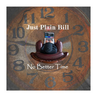 Just Plain Bill - No Better Time