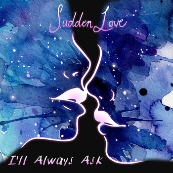 Sudden Love - I'll Always Ask