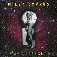Miley Cyprus - Space Pervert
