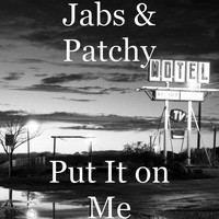 Jabs and Patchy - Put It on Me