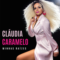 Cláudia Caramelo - Minhas Raízes