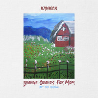Kankick - Lounge Sounds for Mom