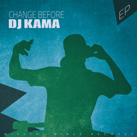 DJ Kama - Change Before - EP