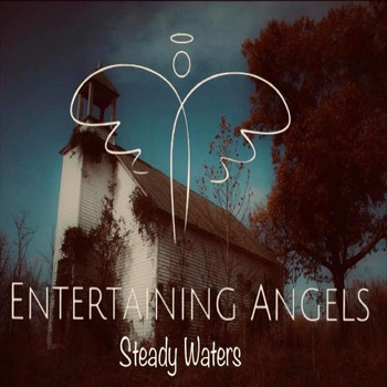 Entertaining Angels - Steady Waters