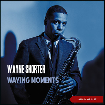 Wayne Shorter - Waying Moments (Album of 1962)