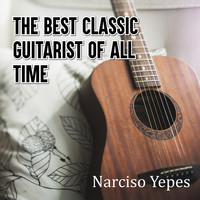 Narciso Yepes - The Best Classic Guitarist of All Time