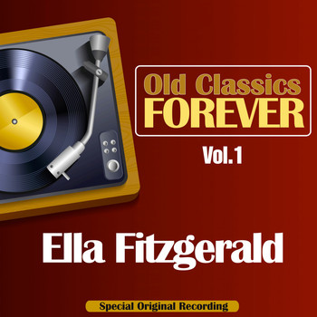 Ella Fitzgerald - Old Classics Forever, Vol. 1 (Special Original Recording)