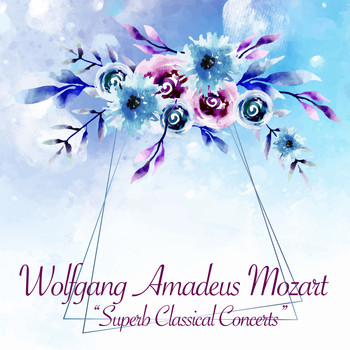 Wolfgang Amadeus Mozart - Superb Classical Concerts