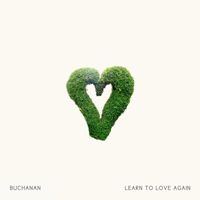 Buchanan - Learn to Love Again