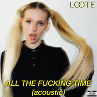 Loote - All The Fucking Time (Acoustic) (Explicit)
