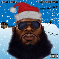 Uncle Chucc - Trap Christmas - EP (Explicit)