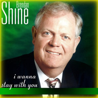 Brendan Shine - I Wanna Stay With You