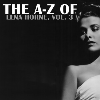 Lena Horne - The A-Z of Lena Horne, Vol. 3