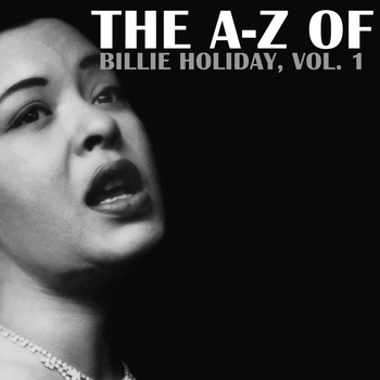 Billie Holiday - The A-Z of Billie Holiday, Vol. 1