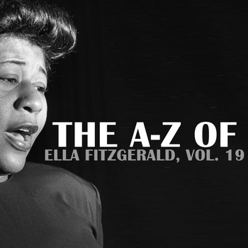 Ella Fitzgerald - The A-Z of Ella Fitzgerald, Vol. 19