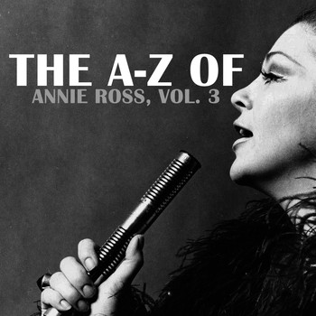Annie Ross - The A-Z of Annie Ross, Vol. 3