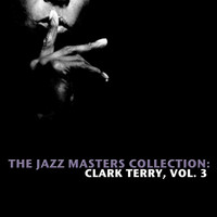 Clark Terry - The Jazz Masters Collection: Clark Terry, Vol. 3