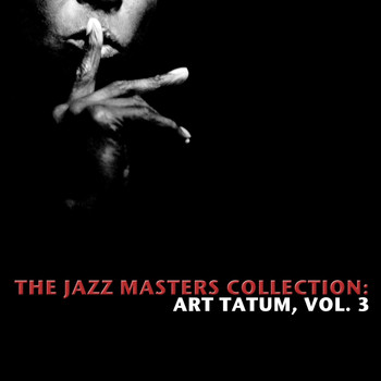 Art Tatum - The Jazz Masters Collection: Art Tatum, Vol. 3