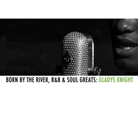Gladys Knight - Born By The River, R&B & Soul Greats: Gladys Knight