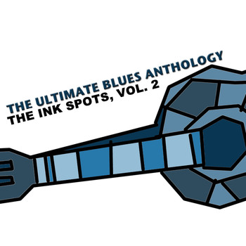 THE INK SPOTS - The Ultimate Blues Anthology: The Ink Spots, Vol. 2